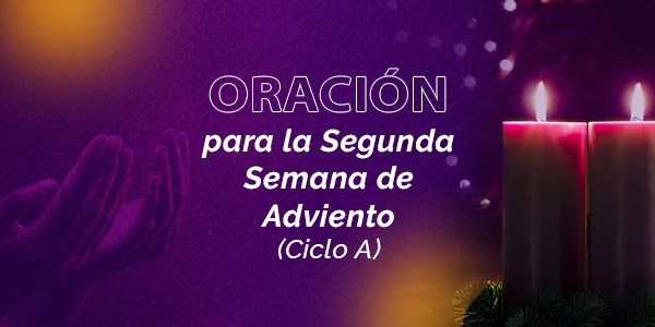 Oración para la Segunda Semana de Adviento (Ciclo A)
